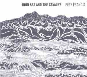 Pete Francis - Iron Sea And The Cavalry