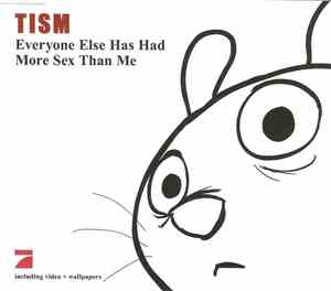 TISM - Everyone Else Has Had More Sex Than Me
