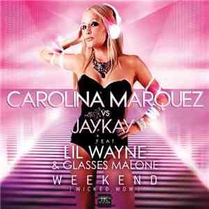 Carolina Marquez Vs. JayKay  Feat. Lil Wayne & Glasses Malone - Weekend (Wicked Wow)