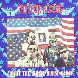 Dick Nixons - Paint The White House Black