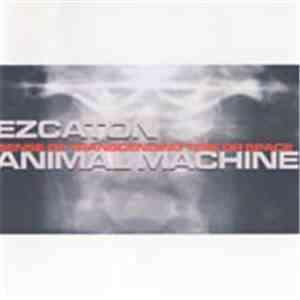 Ezcaton / Animal Machine  - Sense Of Transcending Time Or Space