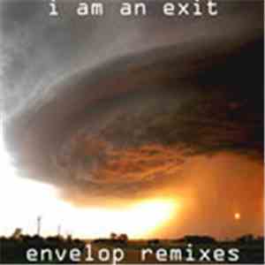I Am An Exit - Envelop Remixes