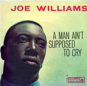 Joe Williams - A Man Ain't Supposed To Cry