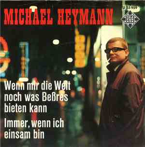 Michael Heymann - Wenn Mir Die Welt Noch Was Beßres Bieten Kann  / Immer, W ...