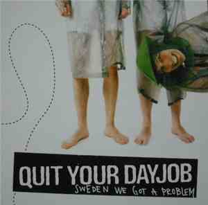 Quit Your Dayjob - Sweden We Got A Problem