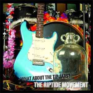 The Riptide Movement - What About The Tip Jars?