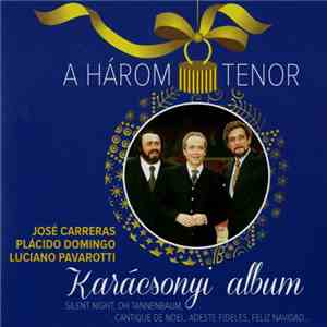 A Három Tenor, José Carreras, Placido Domingo, Luciano Pavarotti - Karácson ...