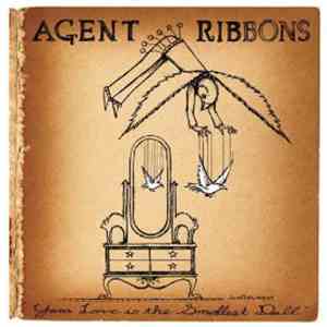 Agent Ribbons - Your Love Is The Smallest Doll