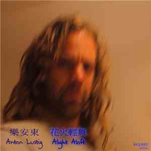 Anton Lustig - Alight Aloft