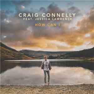 Craig Connelly Feat. Jessica Lawrence - How Can I
