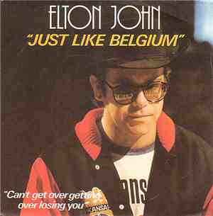 Elton John - Just Like Belgium / Can't Get Over Getting Over Losing You