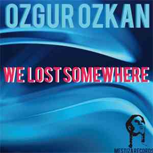 Ozgur Ozkan - We Lost Somewhere