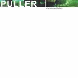 Puller - What's Mine At Twilight
