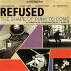 Refused - The Shape Of Punk To Come (A Chimerical Bombination In 12 Bursts)
