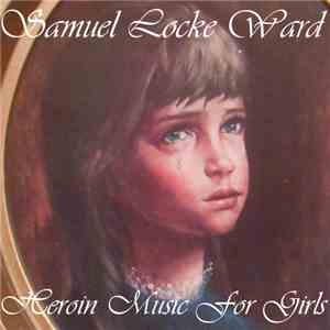 Samuel Locke Ward - The Lame Years Vol.4: Heroin Music For Girls