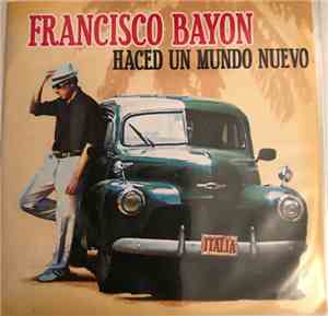 Francisco Bayon - Haced Un Mundo Nuevo