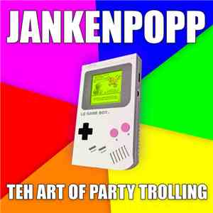 Jankenpopp - Teh Art Of Party Trolling