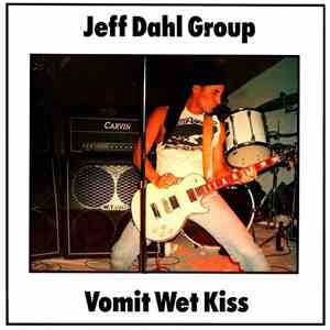 Jeff Dahl Group - Vomit Wet Kiss