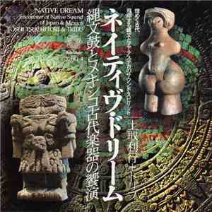 土取利行 + トリブ - ネイティヴ・ドリーム [Native Dream: Encounter Of Native Sound Of Japan & Mexico]