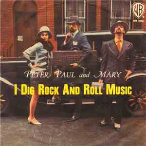 Peter, Paul & Mary - I Dig Rock And Roll Music
