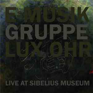 E-Musikgruppe Lux Ohr - Live At Sibelius Museum