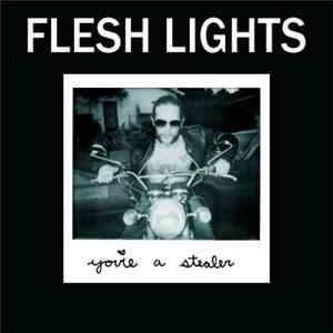Flesh Lights - You're A Stealer / He Got Sent Away