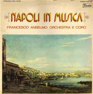 Francesco Anselmo Orchestra E Coro - Napoli In Musica