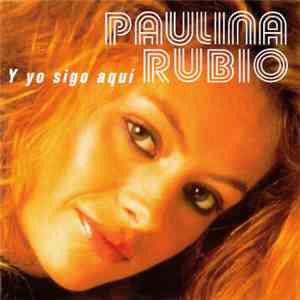 Paulina Rubio - Y Yo Sigo Aquí