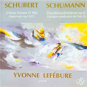 Schubert, Schumann, Yvonne Lefébure - 21ème Sonate D 960 • Impromptu Op.142 ...