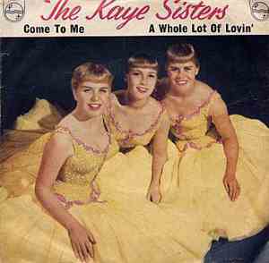 The Kaye Sisters - Come To Me / A Whole Lot Of Lovin