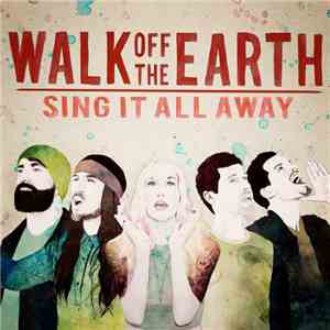 Walk Off The Earth - Sing It All Away