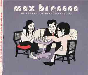Max Brennan - We Are Part Of Us And So Are You