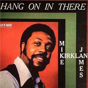 Mike James Kirkland - Hang On In There