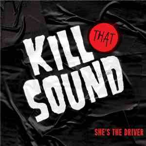 She's The Driver - Kill That Sound