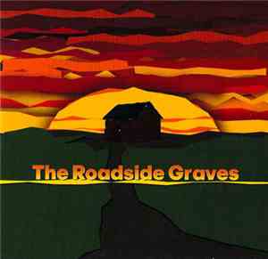 The Roadside Graves - If Shacking Up Is All You Want To Do...