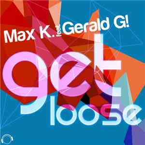 Max K. Feat. Gerald G! - Get Loose