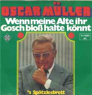 Oscar Müller - Wenn Meine Alte Ihr Gosch Bloß Halte Könnt