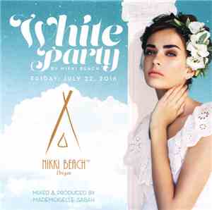 Various - White Party By Nikki Beach – Friday, July 22, 2016 – Nikki Beach™ ...