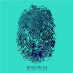 Disciples  - On My Mind