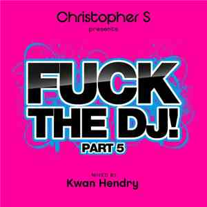 Kwan Hendry - Christopher S Presents Fuck The DJ! Part 5