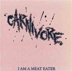 Carnivore - I Am A Meat Eater