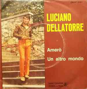 Luciano Dellatorre - Amerò / Un Altro Mondo