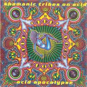 Shamanic Tribes On Acid - Acid Apocalypse