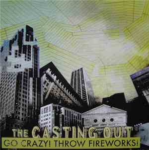 The Casting Out - Go Crazy! Throw Fireworks!