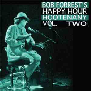 Bob Forrest - Happy Hour Hootenany Vol. Two
