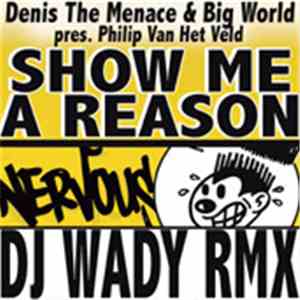 Denis The Menace & Big World Presents Philipp Van Het Veld - Show Me A Reas ...