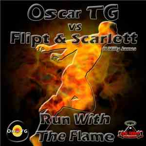 Oscar TG vs Flipt & Scarlett Featuring Milly James - Run With The Flame