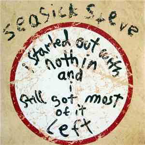 Seasick Steve - I Started Out With Nothin And I Still Got Most Of It Left