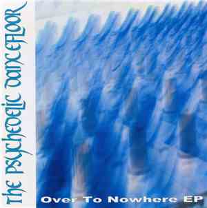 The Psychedelic Dancefloor - Over To Nowhere EP