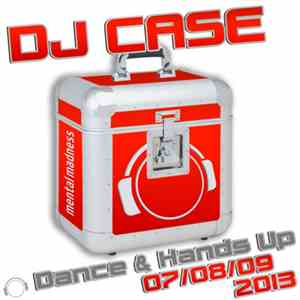 Various - DJ Case Dance & Hands Up (07/08/09-2013)